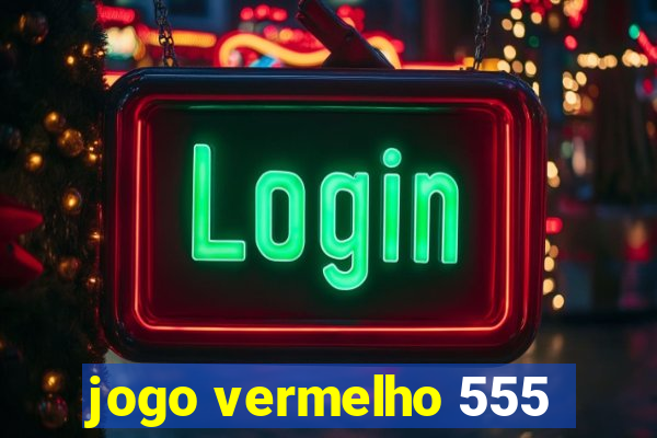 jogo vermelho 555